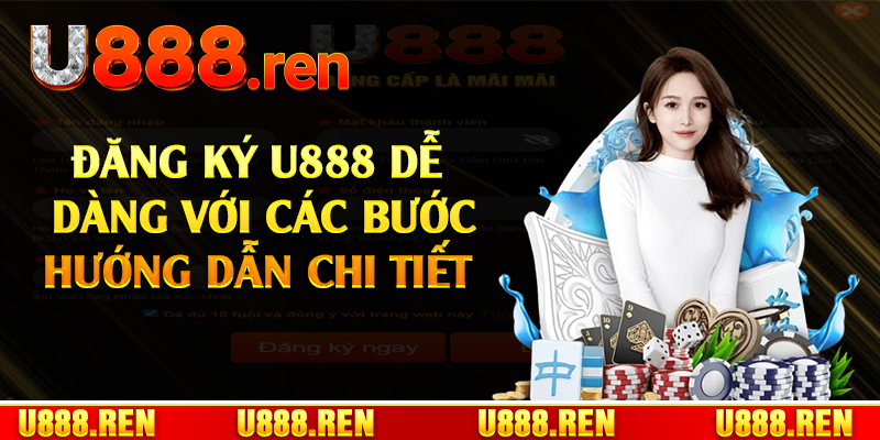 Đăng ký U888 dễ dàng với các bước hướng dẫn chi tiết 