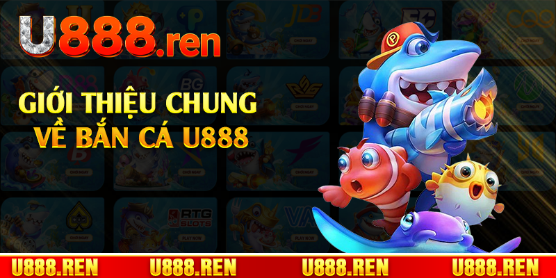 Giới thiệu chung về bắn cá U888