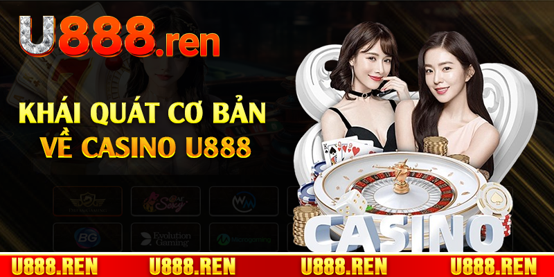 Khái quát cơ bản về casino U888