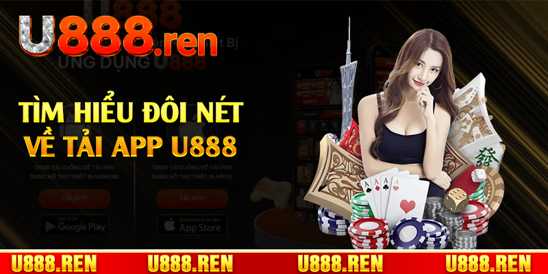 Tìm hiểu đôi nét về tải app U888