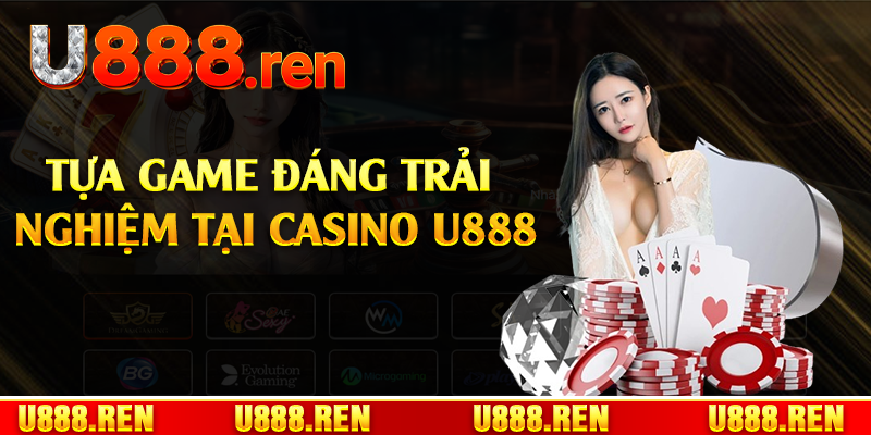 Tựa game đáng trải nghiệm tại casino U888